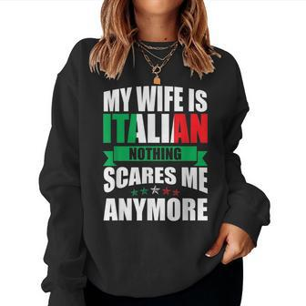 Italy My Wife Is Italian Nothing Scares Me Anymore Women Sweatshirt | Mazezy