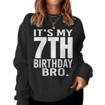 It's My 7Th Birthday Bro Seventh Birthday Party Boys Girls Women Sweatshirt - Monsterry UK