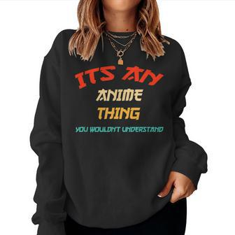 Its An Anime Thing You Wouldn't Understand Girls Women Sweatshirt | Seseable CA