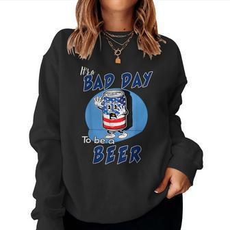 Its A Bad Day To Be A Beer Drinking Beer Drinking s Women Sweatshirt | Mazezy