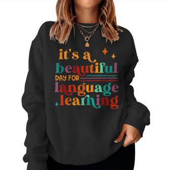 It's A Beautiful Day For Language Learning Teacher Women Sweatshirt - Monsterry