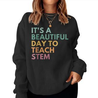 Its A Beautiful Day To Teach Stem Teacher Science Technology Women Sweatshirt - Seseable