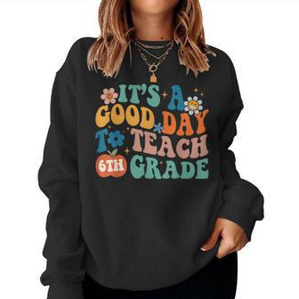 It's A Good Day To Teach 6Th Grade Groovy Vibes Teacher Women Sweatshirt - Seseable