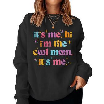 Its Me Hi Im The Cool Mom Its Me Cool Groovy Women Sweatshirt - Seseable
