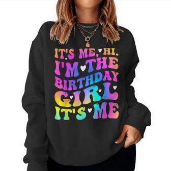 Its Me Hi I'm The Birthday Girl Its Me Birthday Party Girls Women Sweatshirt - Seseable