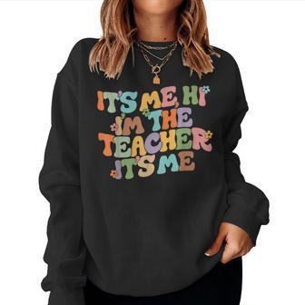 It's Me Hi I'm The Teacher It's Me Teacher Appreciation Women Sweatshirt - Monsterry DE