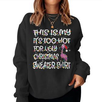 This Is My It's Too Hot For Ugly Sweater Flamingo Christmas Women Sweatshirt | Mazezy
