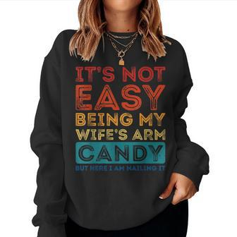 Its Not Easy Being My Wifes Arm Candy Funny Fathers Day Women Crewneck Graphic Sweatshirt - Seseable