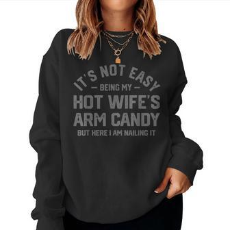 Its Not Easy Being My Hot Wifes Arm Candy Humor Husband Joke Women Sweatshirt - Monsterry DE