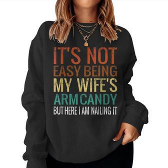 It's Not Easy Being My Wife's Arm Candy But Here I Am Nailin Women Sweatshirt - Seseable