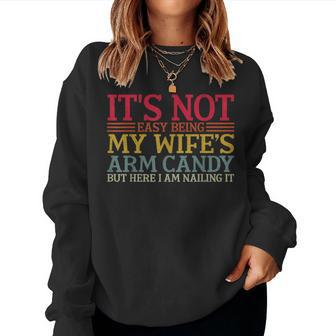 It's Not Easy Being My Wife's Arm Candy Retro Women Sweatshirt - Thegiftio UK