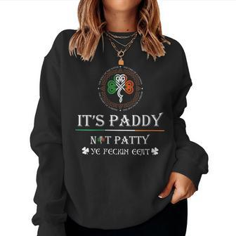 It's Paddy Not Patty Ye Feckin Eejit St Patrick's Day Women Sweatshirt | Mazezy