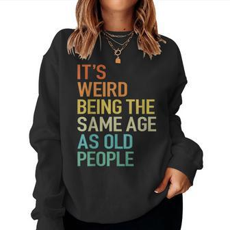 Its Weird Being The Same Age As Old People Husband Birthday Women Crewneck Graphic Sweatshirt - Seseable