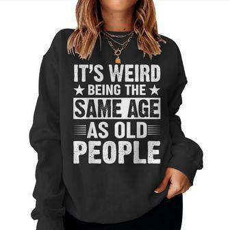Its Weird Being The Same Age As Old People Retro Women Sweatshirt | Mazezy DE