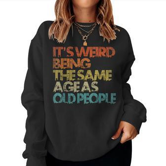 Its Weird Being The Same Age As Old People Retro Vintage Women Crewneck Graphic Sweatshirt - Monsterry DE