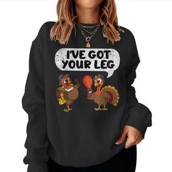 Ive Got Your Leg Thanksgiving Day Turkey Fall Autumn Women Sweatshirt - Seseable