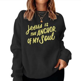 Jesus Is The Anchor Of My Soul Bible Verse Christian Quote Women Sweatshirt | Mazezy