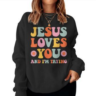 Jesus Loves You And I'm Trying Christian Retro Groovy Women Sweatshirt - Seseable