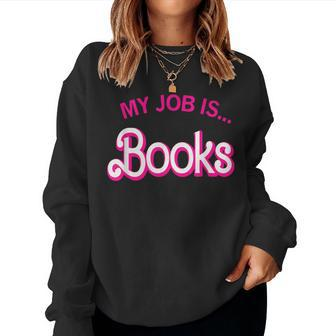My Job Is Books For Librarian Book Lover Women Sweatshirt - Seseable