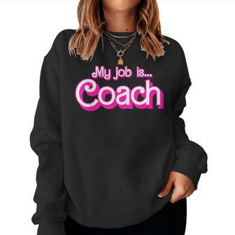 My Job Is Coach Pink Retro Coach Mom Girls Women Sweatshirt | Mazezy