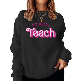 My Job Is Teach Retro Pink Style Supports Teaching Women Sweatshirt | Mazezy