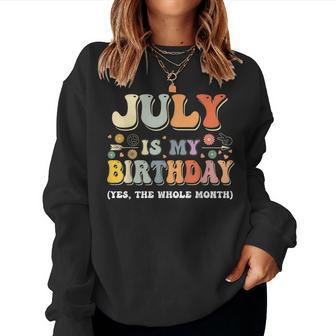 July Is My Birthday Yes The Whole Month Birthday Groovy Women Crewneck Graphic Sweatshirt - Monsterry