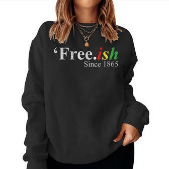 Junenth Free-Ish Freeish Since 1865 Men Women Kid Women Sweatshirt | Mazezy