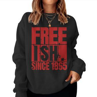Junenth Is My Independence Day Free Ish Black Men Women Sweatshirt | Mazezy