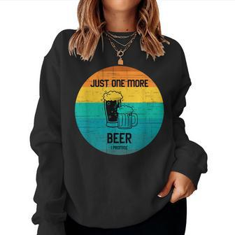 Just One More Beer I Promise  For Beer Lover Retro  Women Crewneck Graphic Sweatshirt