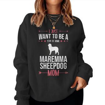I Just Want To Be Stay At Home Maremma Sheepdog Dog Mom Women Sweatshirt | Mazezy