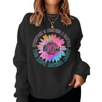 Be Kind Everyone Is Fighting A Battle You Know Nothing About Women Sweatshirt - Seseable
