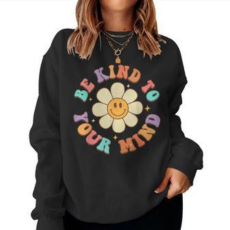 Be Kind To Your Mind Daisy Flower Mental Health Matters Women Sweatshirt - Monsterry CA
