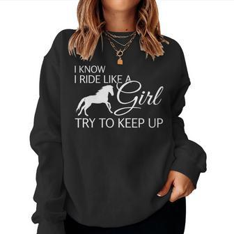 I Know I Ride Like A Girl Try To Keep Up Horse Women Sweatshirt | Mazezy