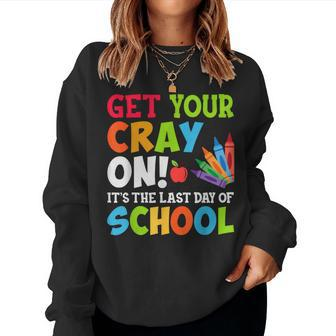 Last Day Of School Get Your Cray On Funny Teacher Women Crewneck Graphic Sweatshirt - Seseable