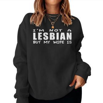 Lesbian Couple Im Not A Lesbian But My Wife Is Lbgtq Pride Women Sweatshirt | Mazezy