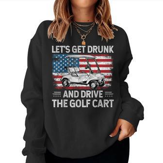 Let's Get Drunk And Drive Golf Cart Golf American Flag Women Sweatshirt | Mazezy