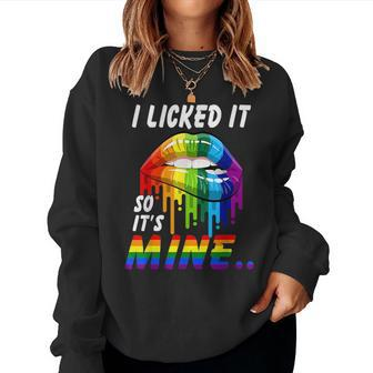 I Licked It So Its Mile Sexy Rainbow Lips Lgbt Pride Lgbtq Women Sweatshirt | Mazezy