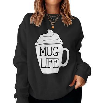 Life Cute Coffee Latte Mocha For Coffee Lovers Women Sweatshirt | Mazezy