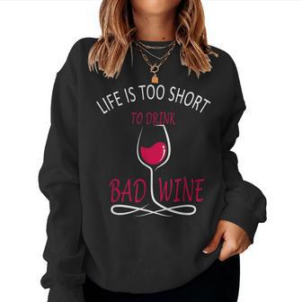 Life Is Too Short To Drink Bad Wine Wine Lover Women Sweatshirt - Seseable