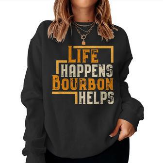 Life Happens Bourbon Helps Whiskey Drinking Women Sweatshirt | Mazezy CA
