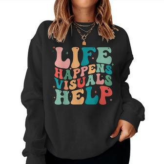 Life Happens Visuals Help Special Education Teacher Women Sweatshirt | Mazezy