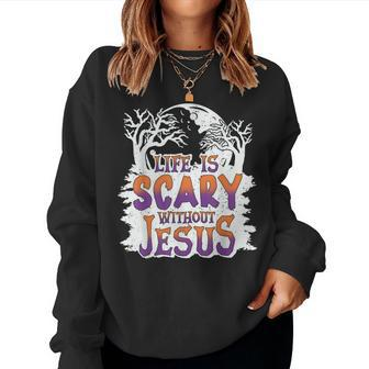 Life Is Scary Without Jesus Christian Halloween Women Sweatshirt | Mazezy
