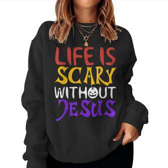 Life Is Scary Without Jesus Christian Faith Halloween Women Sweatshirt - Monsterry