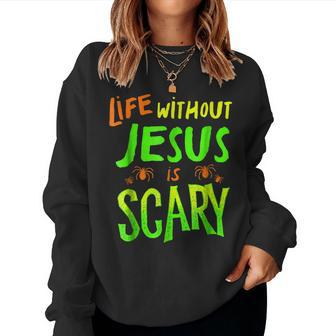 Life Without Jesus Is Scary Fall Christian Halloween Christian Halloween Women Sweatshirt | Mazezy