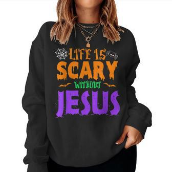 Life Without Jesus Is Scary Fall Christian Halloween Jesus Christian Halloween Women Sweatshirt | Mazezy