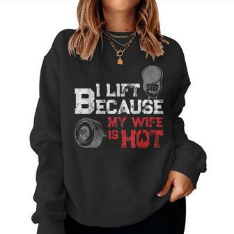 I Lift Because My Wife Is Hot Fitness Workout Gym Women Sweatshirt | Mazezy