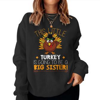 This Little Turkey Is Going To Be A Big Sister Thankful Women Sweatshirt | Mazezy