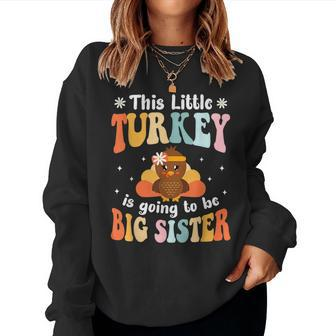 This Little Turkey Is Going To Be A Big Sister Thanksgiving Women Sweatshirt | Mazezy