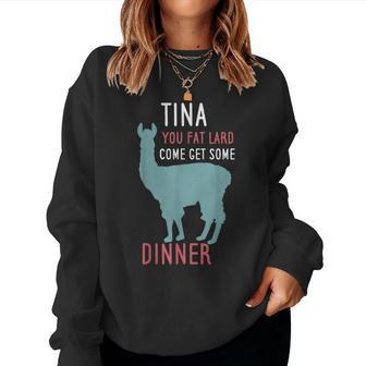 Llama Alpaca Saying Tina You Fat Lard Alpaca For Llama Lovers Women Sweatshirt | Mazezy