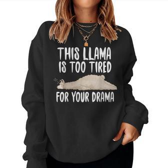 This Llama Is Too Tired For Your Drama Cute Alpaca For Llama Lovers Women Sweatshirt | Mazezy DE